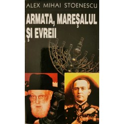Armata, maresalul si evreii - Alex Mihai Stoenescu