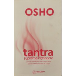 Tantra - suprema intelegere: conversatii despre calea tantrica din Cantecul Mahamudrei de Tilopa - Osho