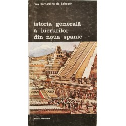 Istoria generala a lucrurilor din Noua Spanie - Fray Bernardino de Sahagun