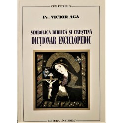 Simbolica biblica si crestina. Dictionar enciclopedic - Pr. Victor Aga