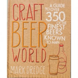 Craft Beer World: A Guide to Over 350 of the Finest Beers Known to Man - Mark Dredge