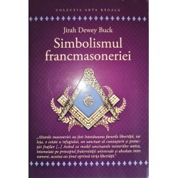 Simbolismul Francmasoneriei sau Masonerie Mistica si Marile Misterii ale Antichitatii - Jirah Dewey Buck
