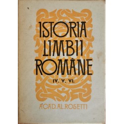 Istoria Limbii Romane (Vol. IV. V. VI.) - Acad. Al. Rosetti