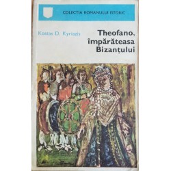 Theofano, imparateasa Bizantului - Kostas D. Kyriazis