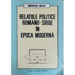 Relatiile politice romano-sirbe in epoca Moderna (Secolul al XIX-lea) - Miodrag Milin