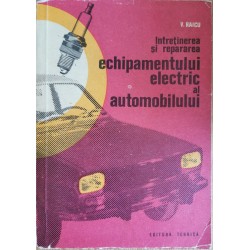 Intretinerea si repararea echipamentului electric al automobilului - Ing. Virgil Raicu