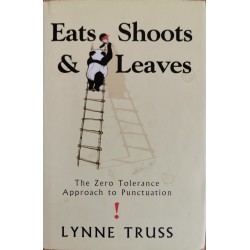 Eats, Shoots and Leaves. The Zero Tolerance Approach to Punctuation - Lynne Truss