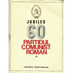Jubileu 60. Partidul Comunist Roman (Vol. I + II)