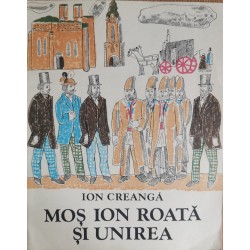 Mos Ion Roata si unirea - Ion Creanga