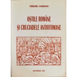 Ostile romane si cruciadele antiotomane - Tiberiu Ciobanu (cu autograf)