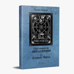 Ghid complet de tarot si ezoterism. Vol. 1 - Arcanele Majore - Naran Gheser
