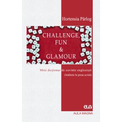 Challenge, Fun & Glamour - Mini dictionar de cuvinte englezesti - Hortensia Parlog