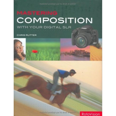 Mastering Composition with your Digital SLR - Rutter Chris