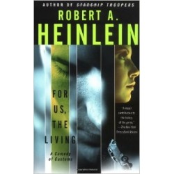 For Us, the Living: A Comedy of Customs - Heinlein Robert A.