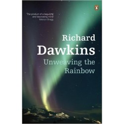 Unweaving the Rainbow: Science, Delusion, and the Appetite for Wonder - Richard Dawkins