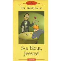 S-a Facut, Jeeves! - P.G. Wodehouse