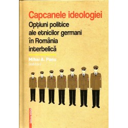 Capcanele ideologiei. Optiuni politice ale etnicilor germani in romania interbelica - Mihai A. Panu