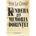 Kundera sau memoria dorintei - Eva Le Grand