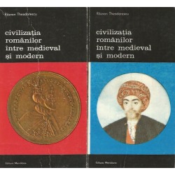 Civilizatia romanilor intre medieval si modern (Vol. 1 + 2) - Razvan Theodorescu