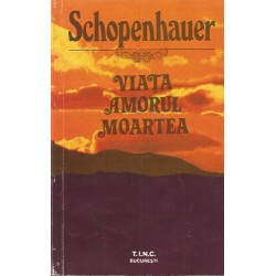 Viata, Amorul, Moartea - Arthur Schopenhauer