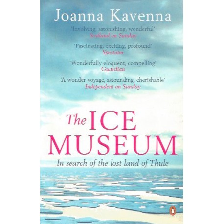The Ice Museum: In Search of the Lost Land of Thule - Joanna Kavenna