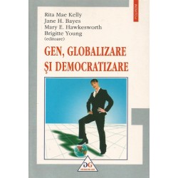 Gen, globalizare si democratizare - Rita Mae Kelly, Jane H. Bayes, Mary E. Hawkesworth, Brigitte Young (editoare)