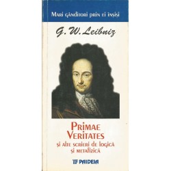 Primae Veritates si alte scrieri de logica si metafizica - G. W. Leibniz