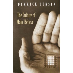 The Culture of Make Believe - Derrick Jensen