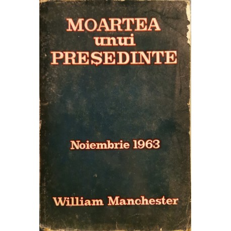 Moartea unui presedinte: Noiembrie 1963 - William Manchester