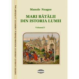 Mari bătălii din istoria lumii - Manole Neagoe