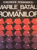 Marile batalii ale romanilor- Gheorghe Romanescu