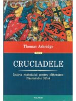 Cruciadele. Istoria razboiului pentru eliberarea Pamintului Sfint - Thomas Asbridge