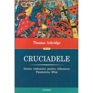 Cruciadele. Istoria razboiului pentru eliberarea Pamintului Sfint - Thomas Asbridge