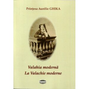 Valahia moderna. La Valachie moderne - Printesa Aurelie Ghika