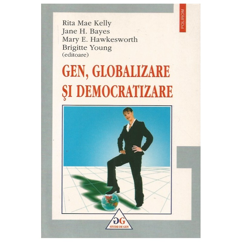 Gen, globalizare si democratizare - Rita Mae Kelly, Jane H. Bayes, Mary E. Hawkesworth, Brigitte Young (editoare)