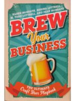 Brew Your Business: The Ultimate Craft Beer Playbook - Karen McGrath, Regina Luttrell, M. Todd Luttrell, Sean McGrath