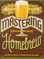 Mastering Homebrew: The Complete Guide To Brewing Delicious Beer - Randy Mosher