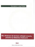 Mic dicţionar de termeni utilizaţi în teoria, practica şi didactica traducerii - Georgiana Lungu Badea