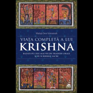 Viața completă a lui Krishna. Bazată pe cele mai vechi tradiții orale și pe scrierile sacre - Mataji Devi Vanamali