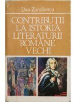 Contributii la istoria literaturii romane vechi - Dan Zamfirescu