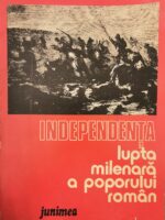 Independenta: lupta milenara a poporului roman - Dan Berindei, Leonid Boicu, Gheorghe Platon (coord.)