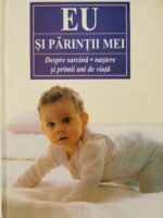 Eu si parintii mei: Despre sarcina, nastere si primii ani de viata