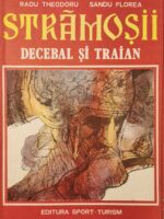 Stramosii (vol. 2). Decebal si Traian - Radu Theodoru, Sandu Florea