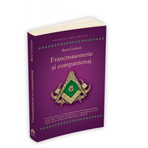 Francmasonerie si companionaj - Rene Guenon