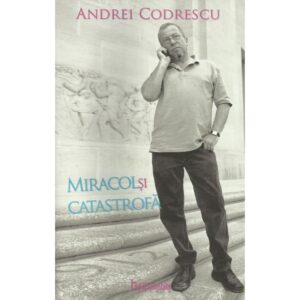 Miracol si catastrofa - Andrei Codrescu (in dialog cu Robert Lazu)