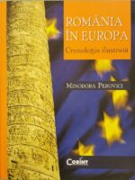 Romania in Europa: Cronologie ilustrata - Minodora Perovici
