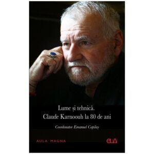 Lume și tehnică. Claude Karnoouh la 80 de ani - Emanuel Copilaș (coord.)