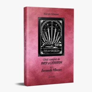 Ghid complet de tarot si ezoterism. Vol. 1 - Arcanele Majore - Naran Gheser