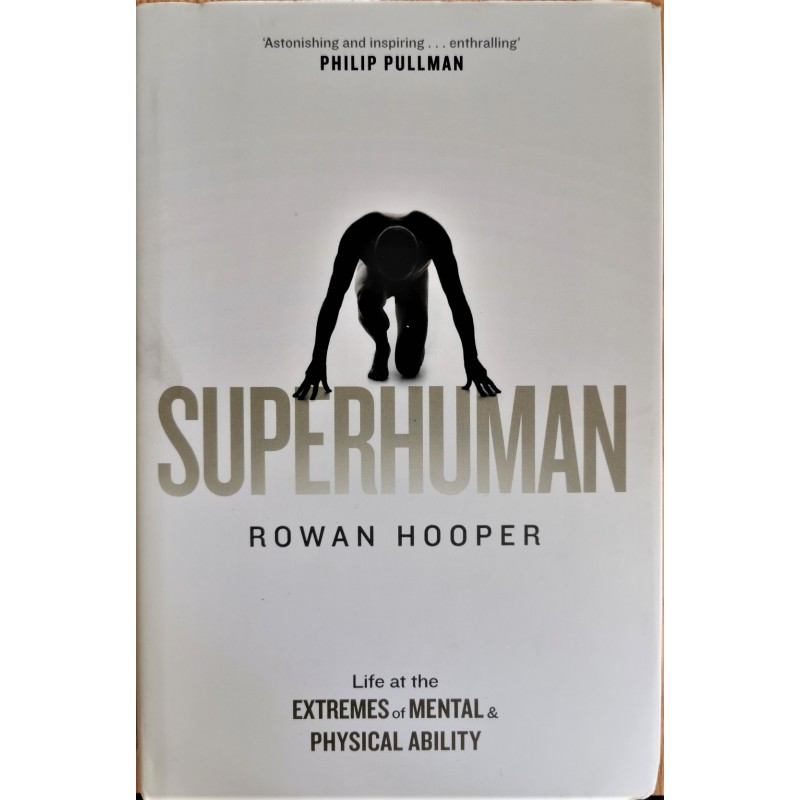 Superhuman. Life at the Extremes of Mental and Physical Ability - Rowan Hooper