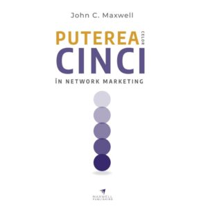 Puterea celor cinci in network marketing - John C. Maxwell